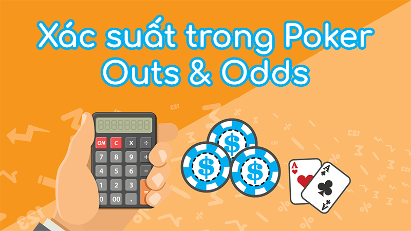 Cách tính outs và odds trong poker