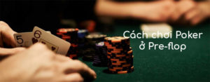 cách chơi poker ở vòng pre-flop