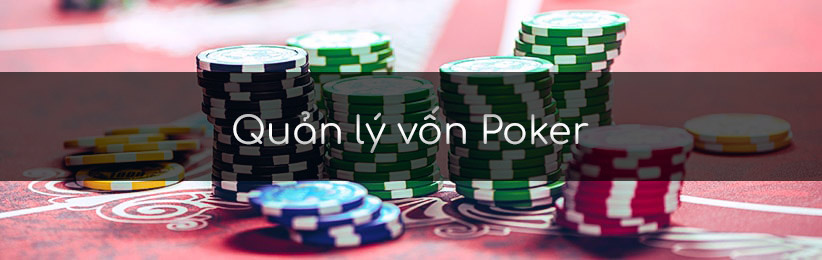 Quản lý vốn poker - bài học quan trọng cho người mới chơi poker